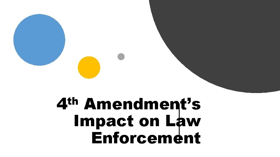 th 4 Amendment’s Impact on Law Enforcement 