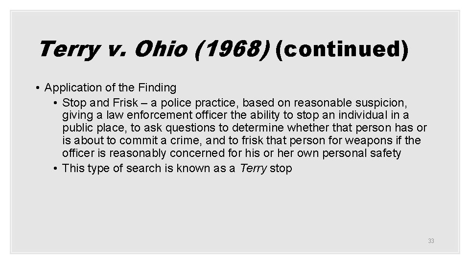 Terry v. Ohio (1968) (continued) • Application of the Finding • Stop and Frisk