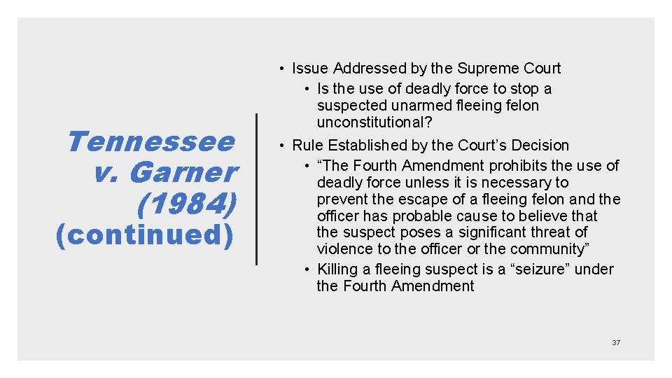 Tennessee v. Garner (1984) (continued) • Issue Addressed by the Supreme Court • Is