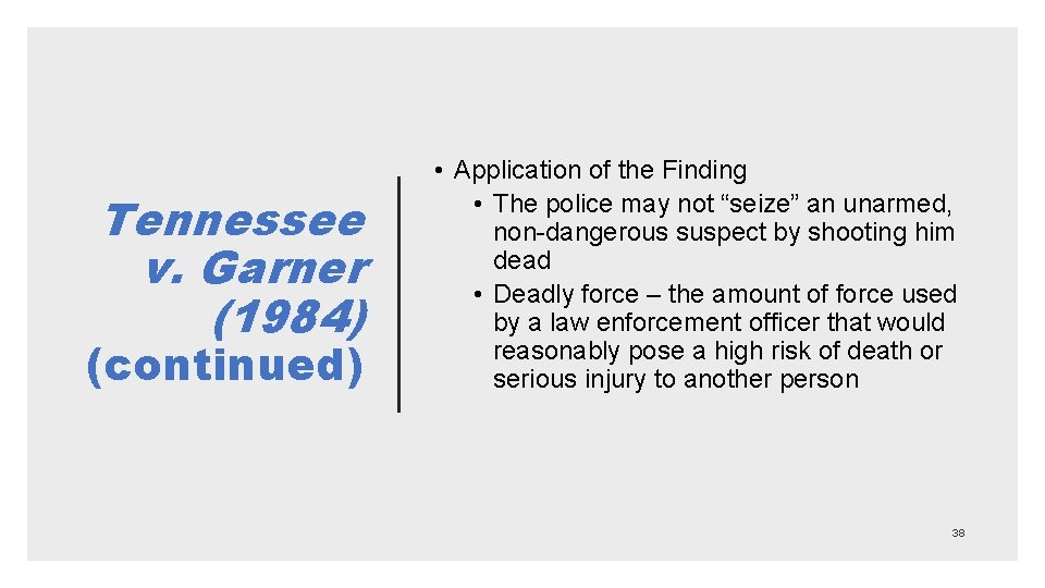 Tennessee v. Garner (1984) (continued) • Application of the Finding • The police may