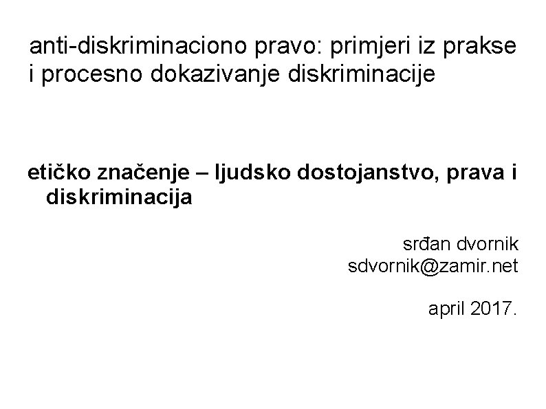 anti-diskriminaciono pravo: primjeri iz prakse i procesno dokazivanje diskriminacije etičko značenje – ljudsko dostojanstvo,