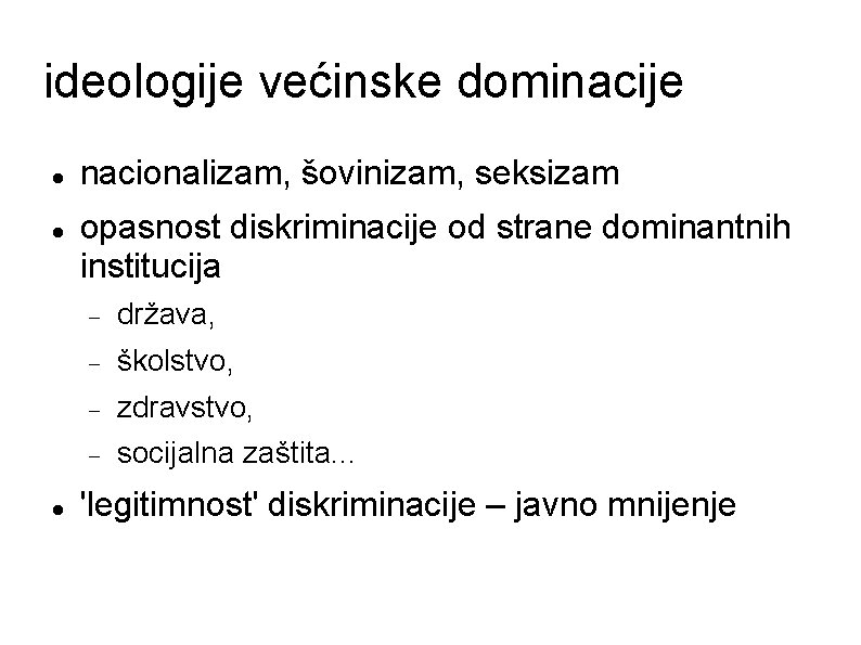 ideologije većinske dominacije nacionalizam, šovinizam, seksizam opasnost diskriminacije od strane dominantnih institucija država, školstvo,