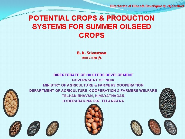 Directorate of Oilseeds Development, Hyderabad POTENTIAL CROPS & PRODUCTION SYSTEMS FOR SUMMER OILSEED CROPS