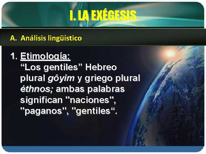 I. LA EXÉGESIS A. Análisis lingüístico 1. Etimología: “Los gentiles” Hebreo plural gôyim y