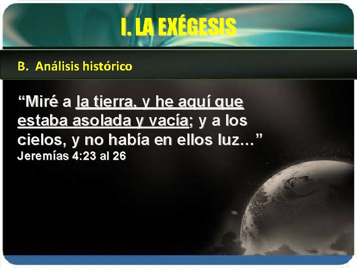 I. LA EXÉGESIS B. Análisis histórico “Miré a la tierra, y he aquí que