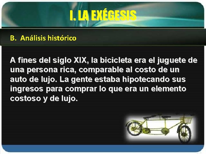 I. LA EXÉGESIS B. Análisis histórico A fines del siglo XIX, la bicicleta era