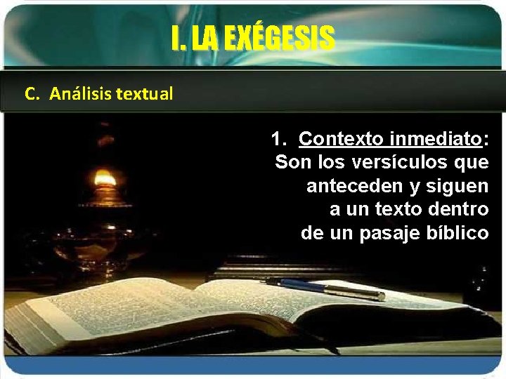 I. LA EXÉGESIS C. Análisis textual 1. Contexto inmediato: Son los versículos que anteceden