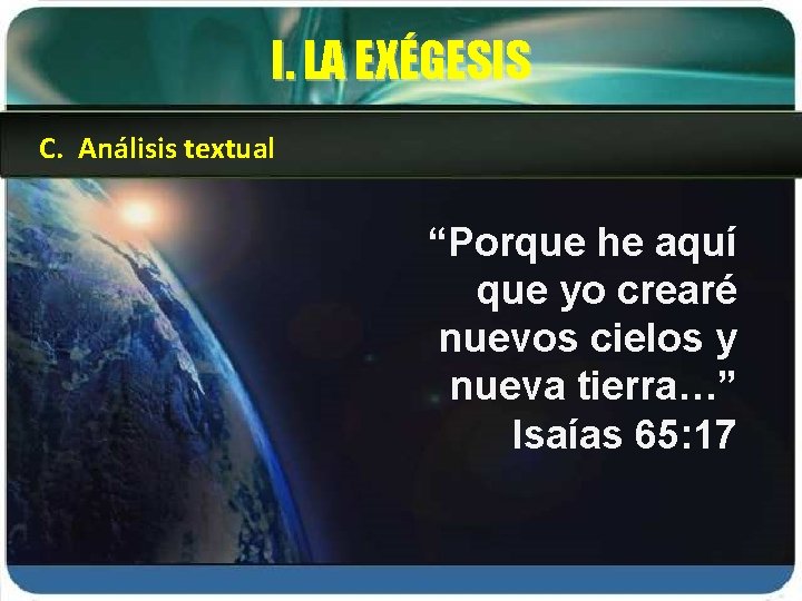 I. LA EXÉGESIS C. Análisis textual “Porque he aquí que yo crearé nuevos cielos