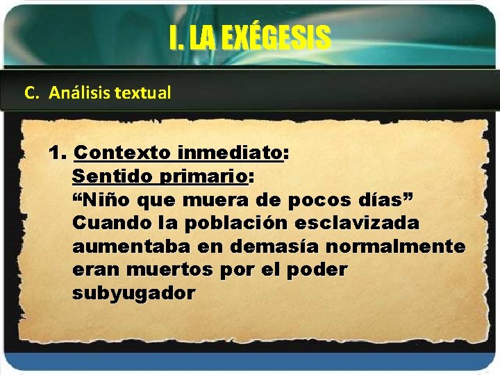 I. LA EXÉGESIS C. Análisis textual 1. Contexto inmediato: Sentido primario: “Niño que muera