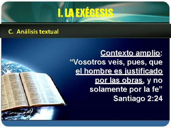 I. LA EXÉGESIS C. Análisis textual Contexto amplio: “Vosotros veis, pues, que el hombre