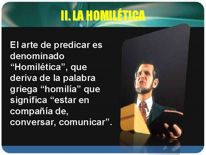 II. LA HOMILÉTICA El arte de predicar es denominado “Homilética”, que deriva de la