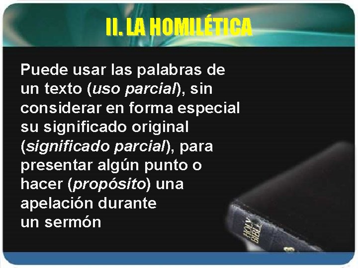 II. LA HOMILÉTICA Puede usar las palabras de un texto (uso parcial), sin considerar