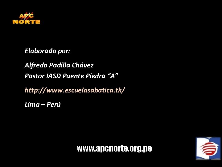 Elaborado por: Alfredo Padilla Chávez Pastor IASD Puente Piedra “A” http: //www. escuelasabatica. tk/