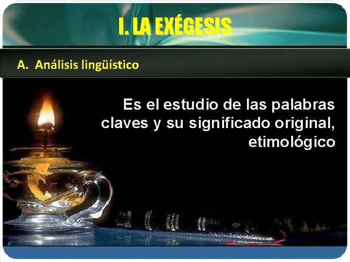 I. LA EXÉGESIS A. Análisis lingüístico Es el estudio de las palabras claves y