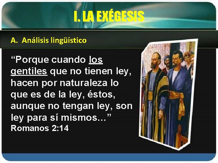 I. LA EXÉGESIS A. Análisis lingüístico “Porque cuando los gentiles que no tienen ley,