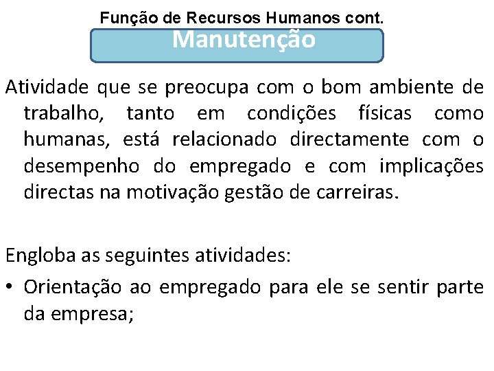 Função de Recursos Humanos cont. Manutenção Atividade que se preocupa com o bom ambiente