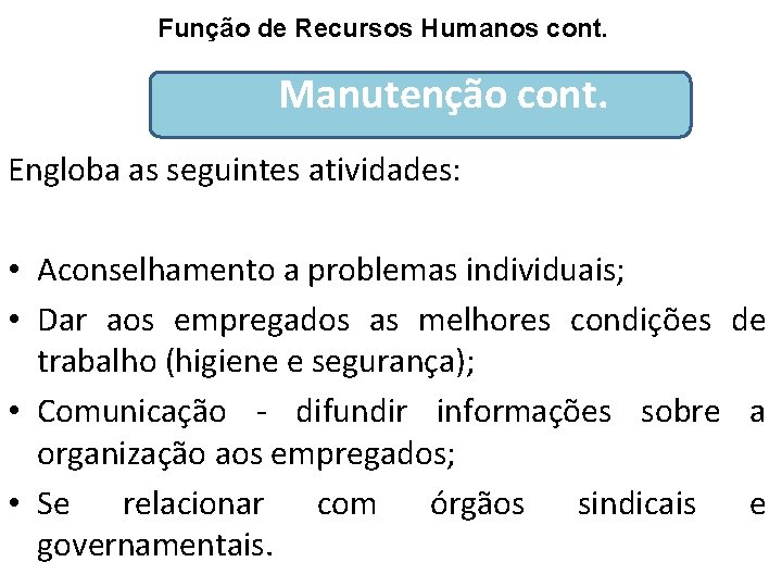 Função de Recursos Humanos cont. Manutenção cont. Engloba as seguintes atividades: • Aconselhamento a