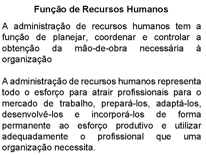 Função de Recursos Humanos A administração de recursos humanos tem a função de planejar,