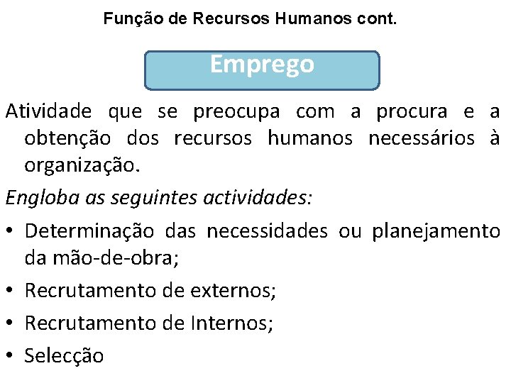 Função de Recursos Humanos cont. Emprego Atividade que se preocupa com a procura e