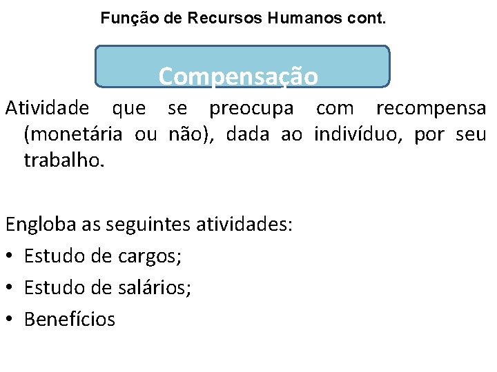 Função de Recursos Humanos cont. Compensação Atividade que se preocupa com recompensa (monetária ou