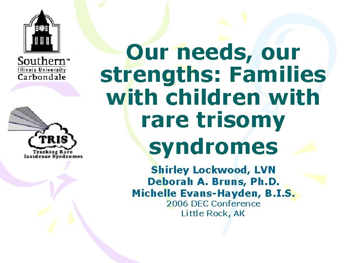 Our needs, our strengths: Families with children with rare trisomy syndromes Shirley Lockwood, LVN