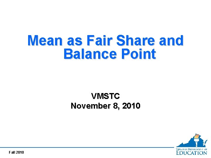 Mean as Fair Share and Balance Point VMSTC November 8, 2010 Fall 2010 