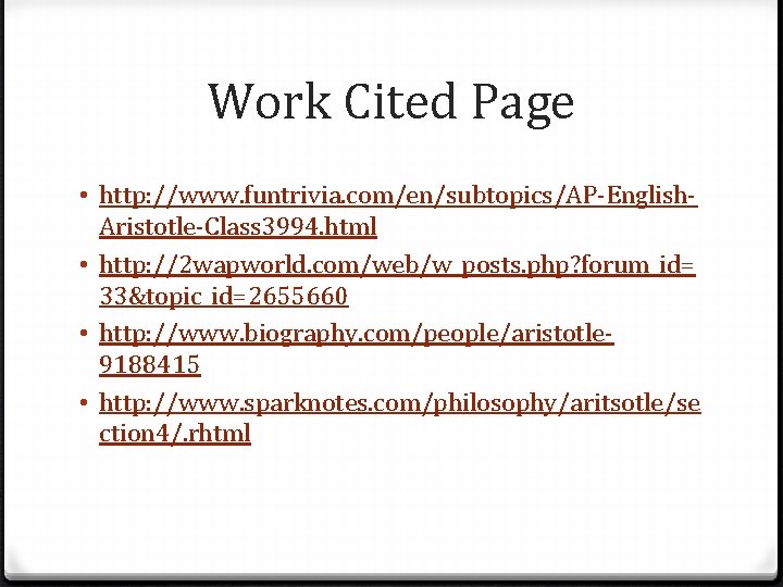 Work Cited Page • http: //www. funtrivia. com/en/subtopics/AP-English. Aristotle-Class 3994. html • http: //2