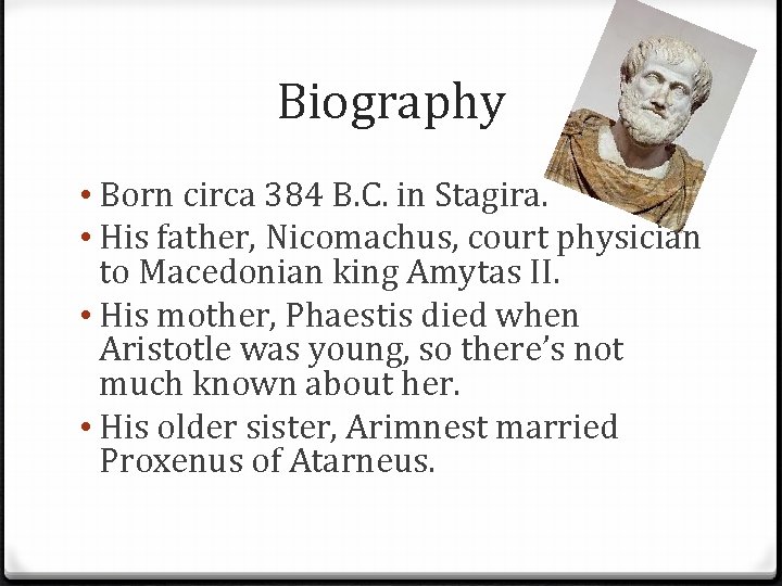 Biography • Born circa 384 B. C. in Stagira. • His father, Nicomachus, court