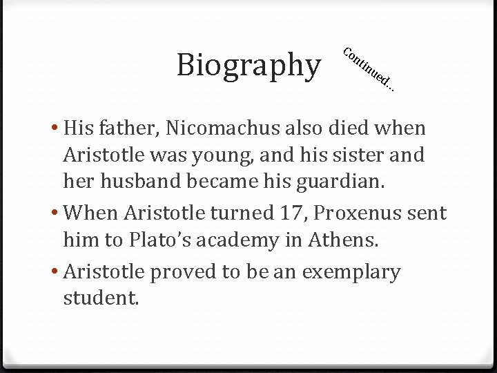 Biography Co nt in ue d… • His father, Nicomachus also died when Aristotle