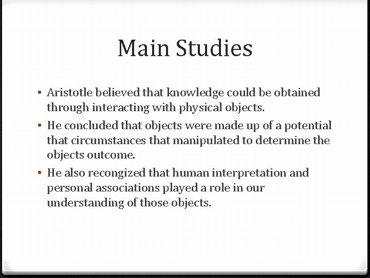 Main Studies • Aristotle believed that knowledge could be obtained through interacting with physical