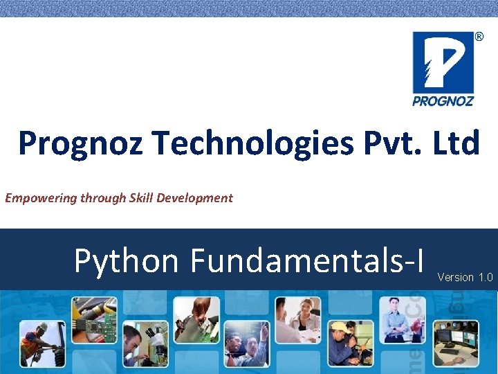 Prognoz Technologies Pvt. Ltd Empowering through Skill Development Python Fundamentals-I Version 1. 0 