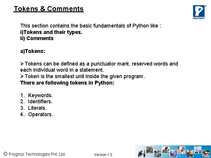 Tokens & Comments This section contains the basic fundamentals of Python like : i)Tokens