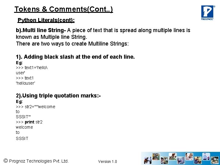 Tokens & Comments(Cont. . ) Python Literals(cont): b). Multi line String- A piece of