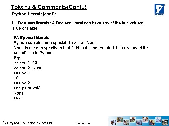 Tokens & Comments(Cont. . ) Python Literals(cont): III. Boolean literals: A Boolean literal can