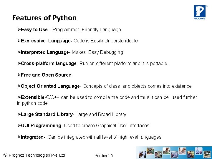 Features of Python ØEasy to Use – Programmer- Friendly Language ØExpressive Language- Code is