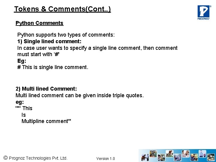 Tokens & Comments(Cont. . ) Python Comments Python supports two types of comments: 1)