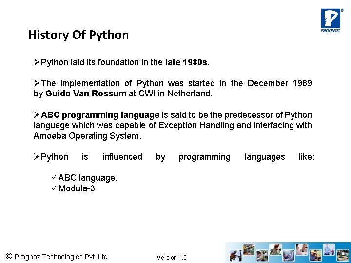 History Of Python ØPython laid its foundation in the late 1980 s. ØThe implementation