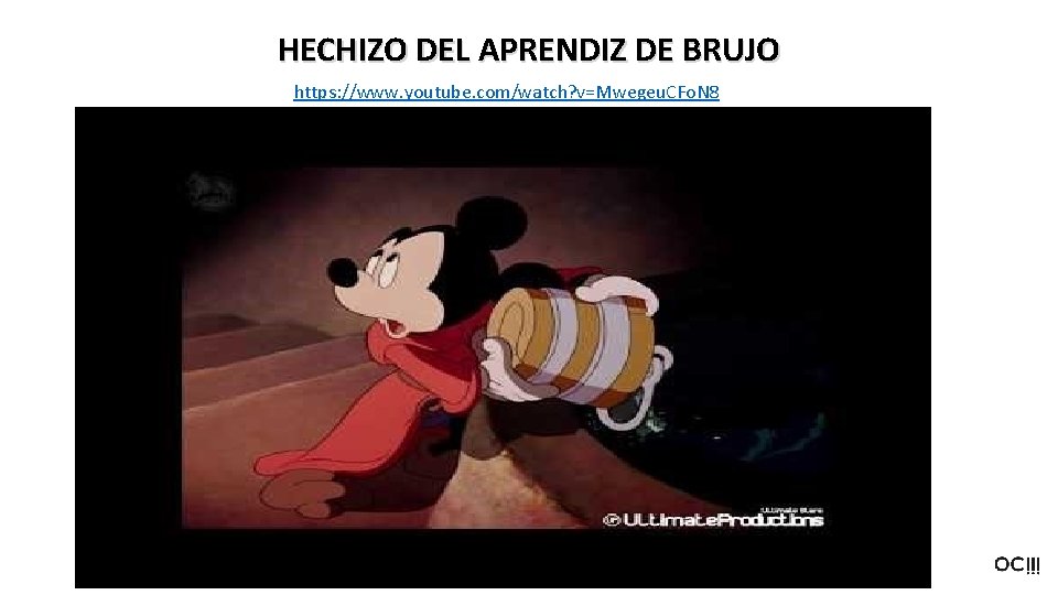 HECHIZO DEL APRENDIZ DE BRUJO https: //www. youtube. com/watch? v=Mwegeu. CFo. N 8 