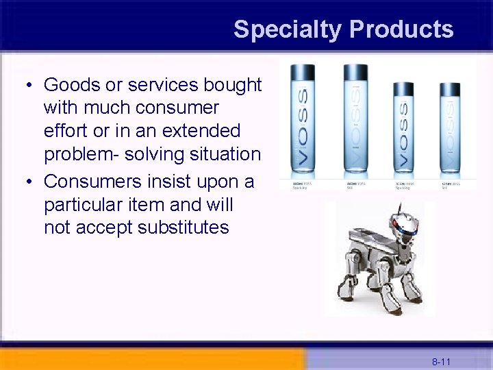 Specialty Products • Goods or services bought with much consumer effort or in an