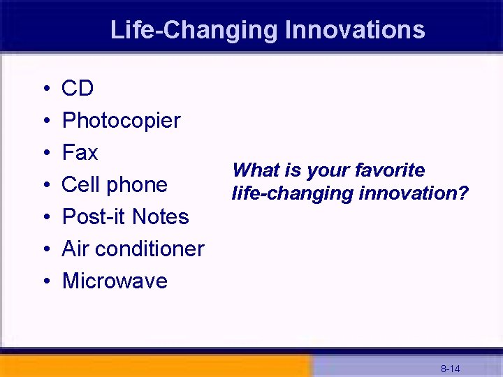 Life-Changing Innovations • • CD Photocopier Fax Cell phone Post-it Notes Air conditioner Microwave