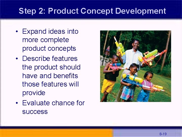 Step 2: Product Concept Development • Expand ideas into more complete product concepts •