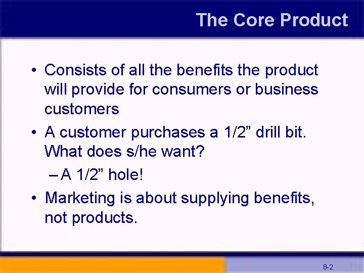 The Core Product • Consists of all the benefits the product will provide for