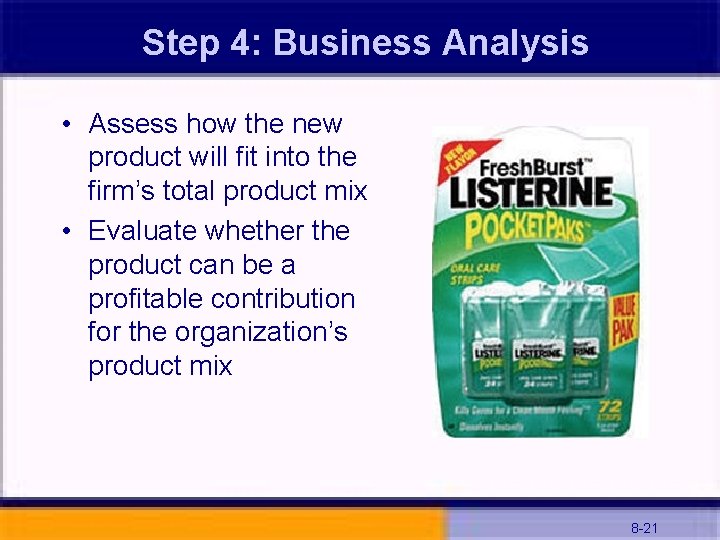 Step 4: Business Analysis • Assess how the new product will fit into the