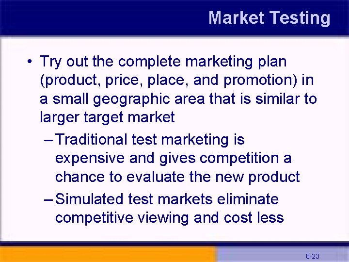 Market Testing • Try out the complete marketing plan (product, price, place, and promotion)