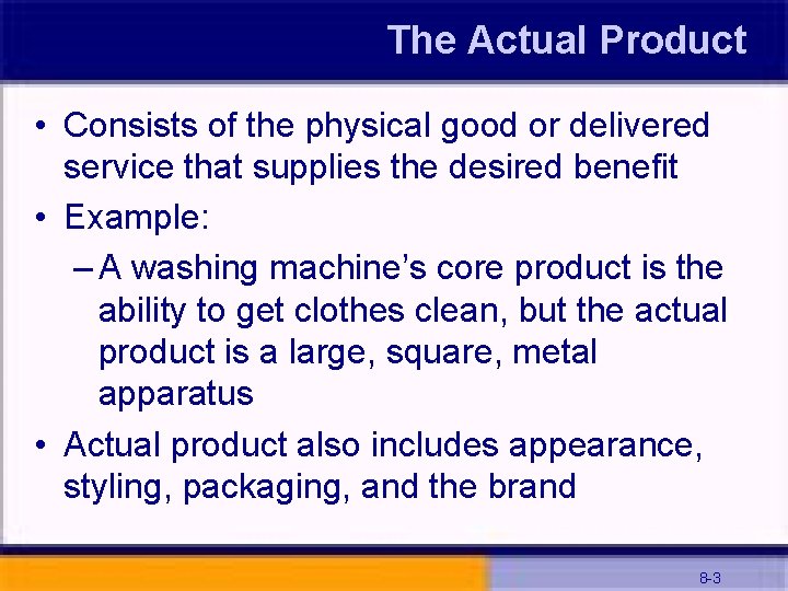 The Actual Product • Consists of the physical good or delivered service that supplies
