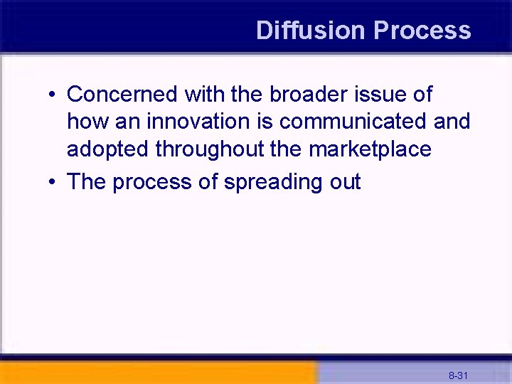Diffusion Process • Concerned with the broader issue of how an innovation is communicated