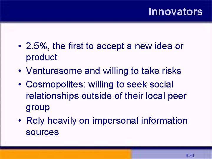 Innovators • 2. 5%, the first to accept a new idea or product •