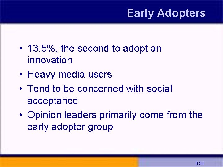 Early Adopters • 13. 5%, the second to adopt an innovation • Heavy media