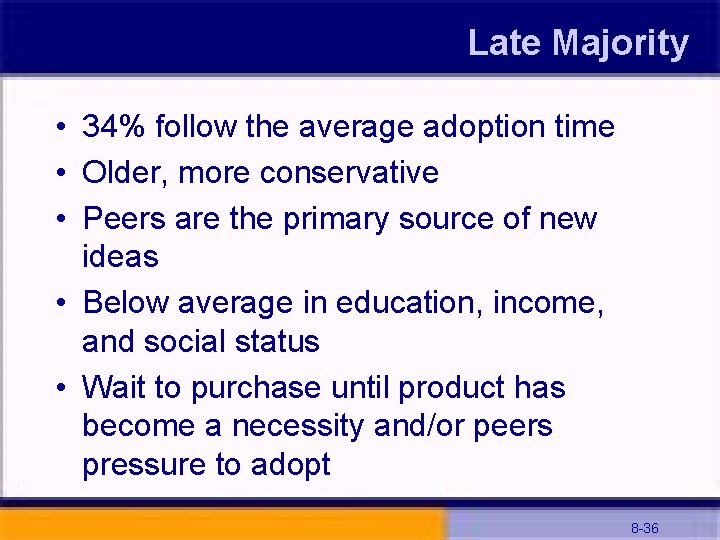 Late Majority • 34% follow the average adoption time • Older, more conservative •