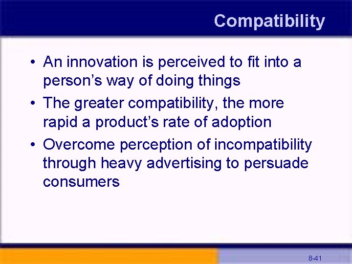 Compatibility • An innovation is perceived to fit into a person’s way of doing